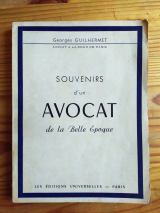 Guilhermet, Georges. Souvenirs d\'un avocat de la Belle Époque. Paris, Les éditions universelles, n. d. (1952)