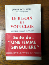 Romains, Jules. Le besoin de voir clair. Deuxième rapport Antonelli. Suite de Une femme singulière. Flammarion, 1958. Première édition
